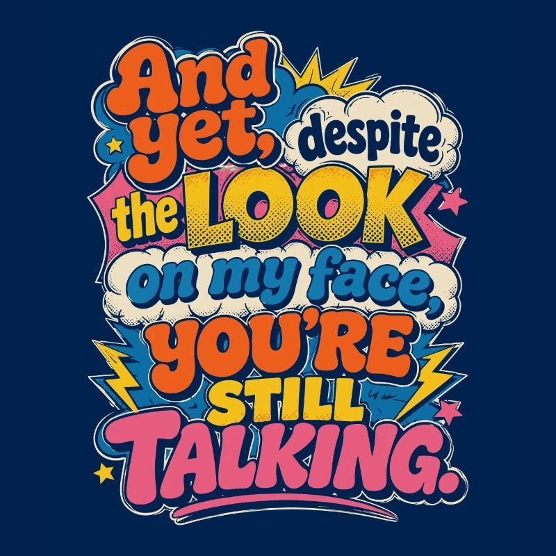 And yet: You keep talking