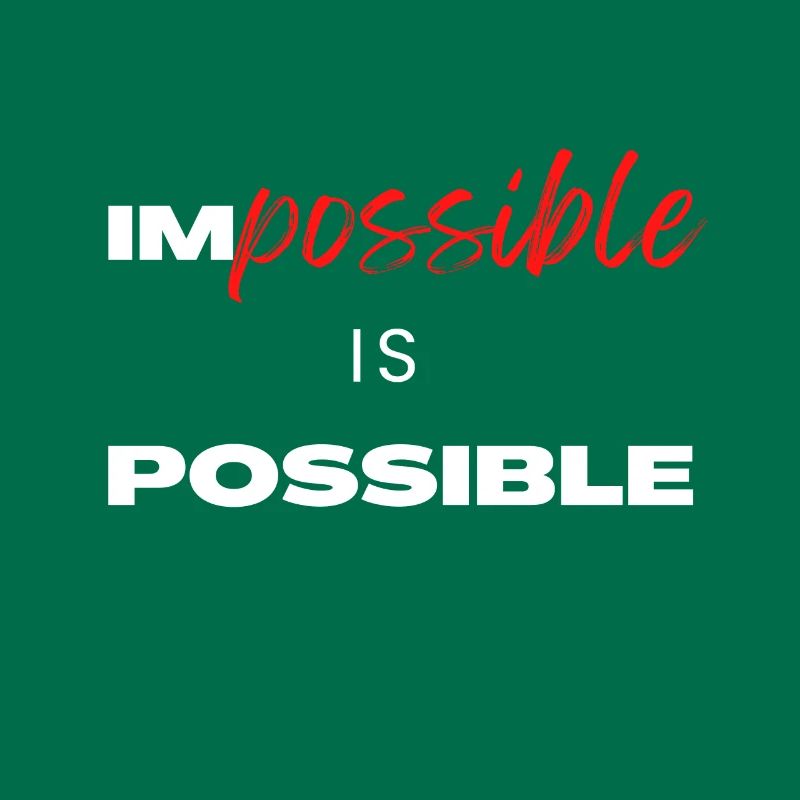 Impossible is Possible