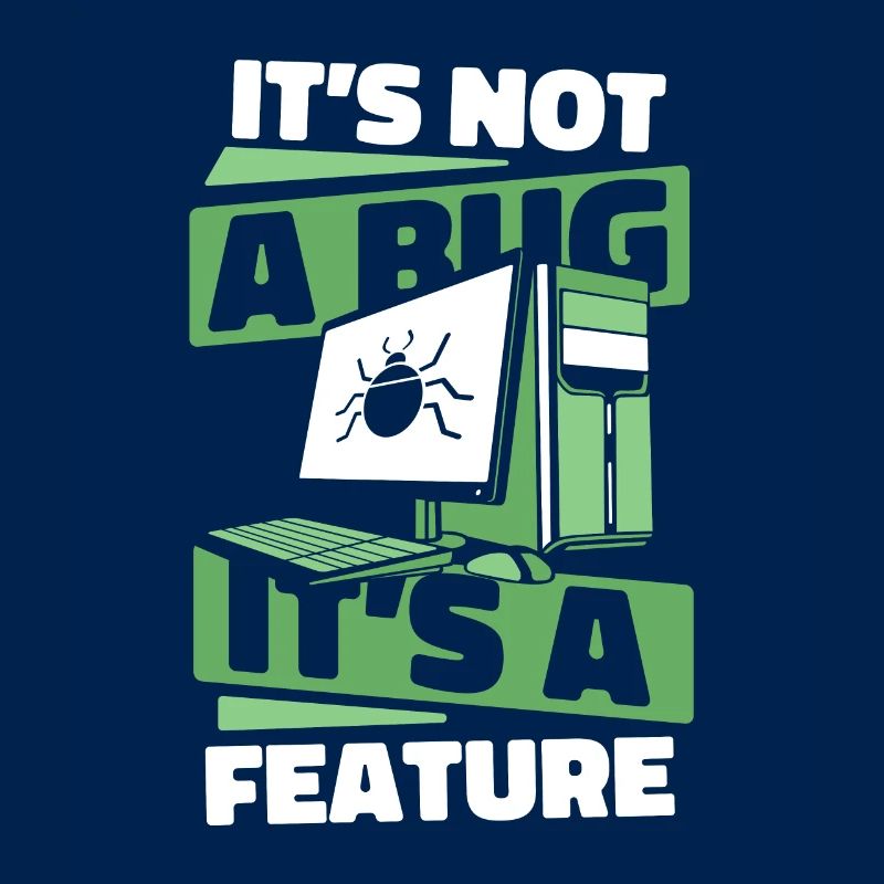 It's Not A Bug It's A Feature Developer Coder