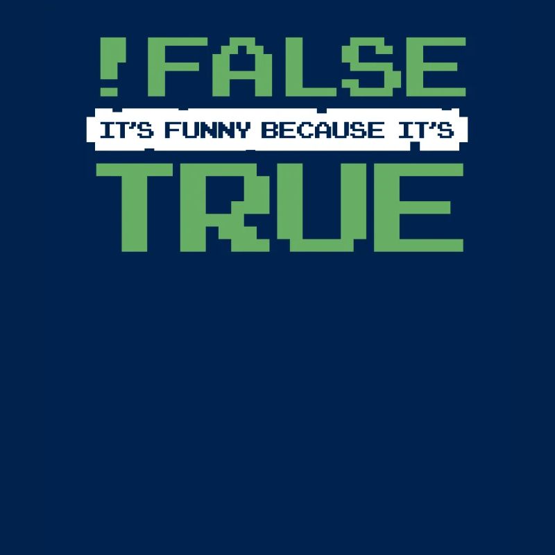 False It's Funny Because It's True Developer