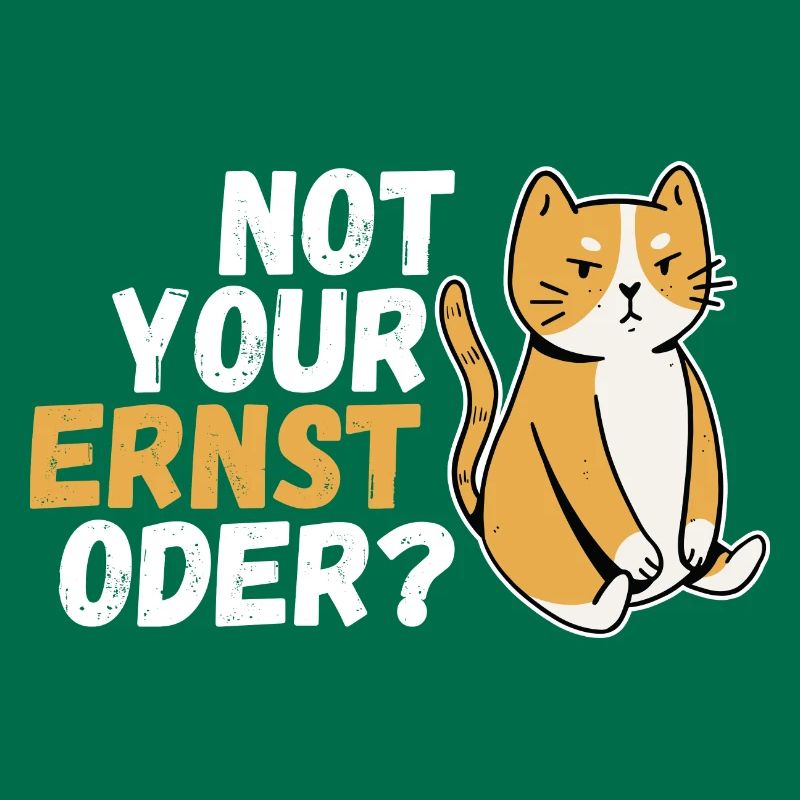 Not Your Ernst Oder Katze