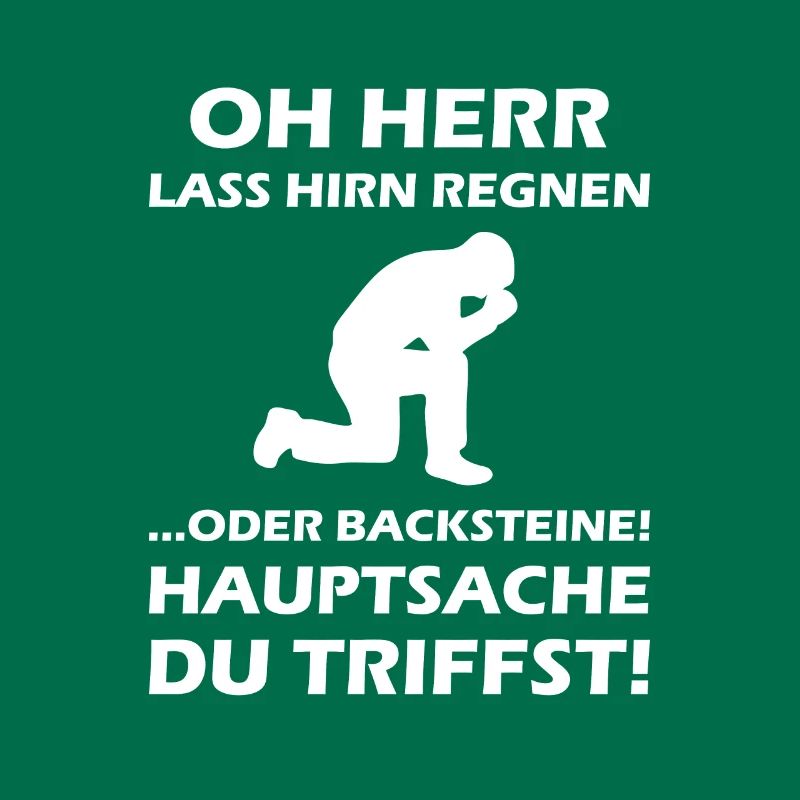 Oh Herr, lass Hirn regnen oder Backsteine