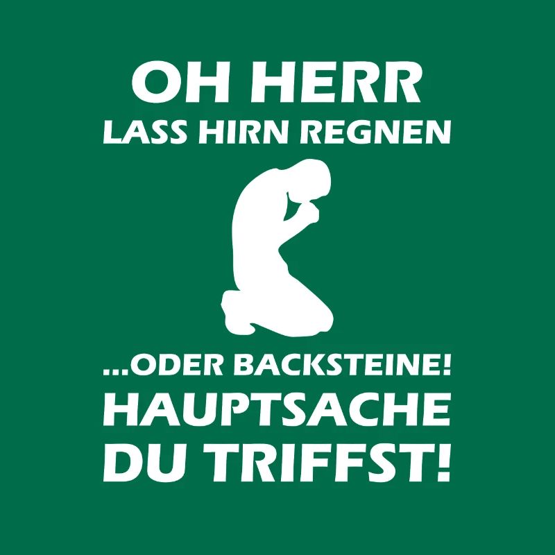 Oh Herr, lass Hirn regnen oder Backsteine