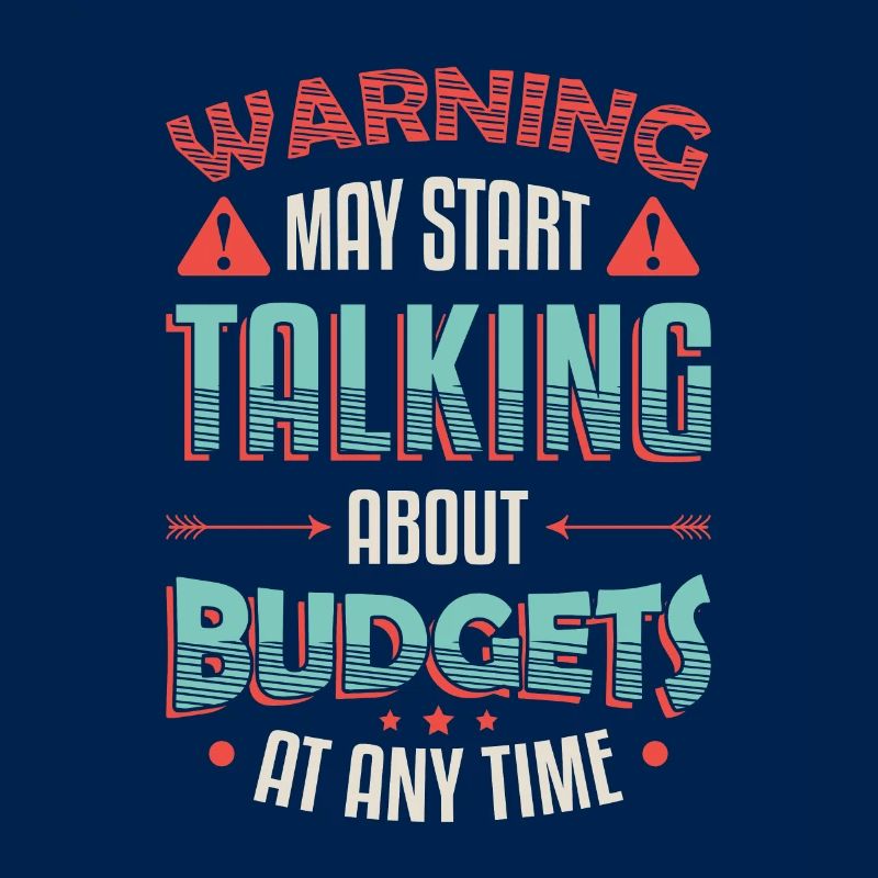 Warning, may start talking about budgets.