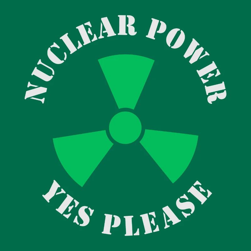 Nuclear Power, Yes Please, Nuclear Energy