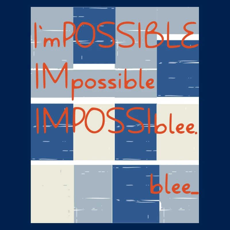 Impossible? No.. blee. Possible.