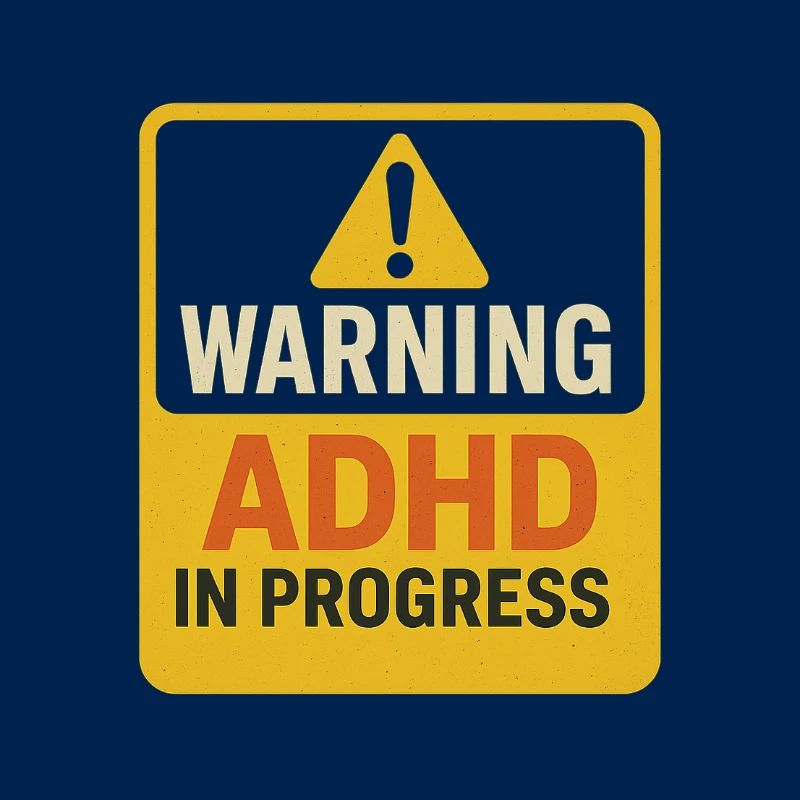 Warning ADHD In Progress