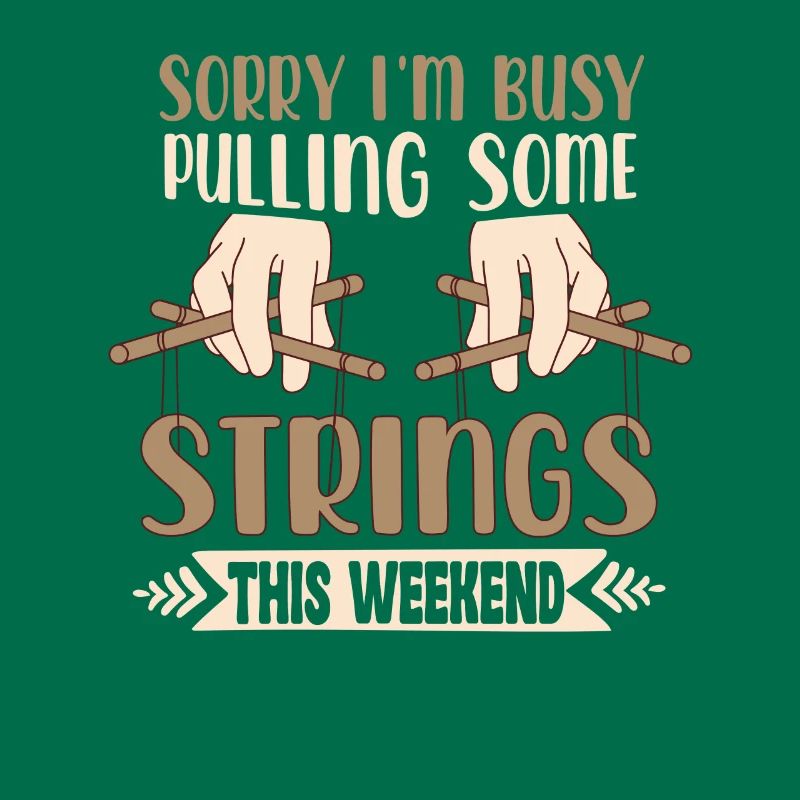 Sorry I'm Busy Pulling Some Strings This Weekend