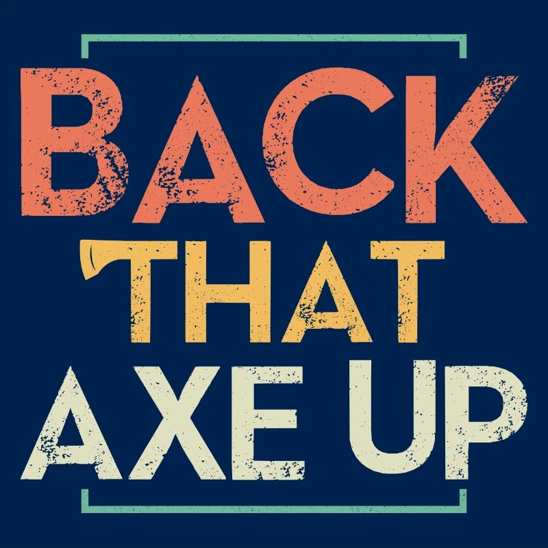Back That Axe Up Axe Throwing Hatchet Ax
