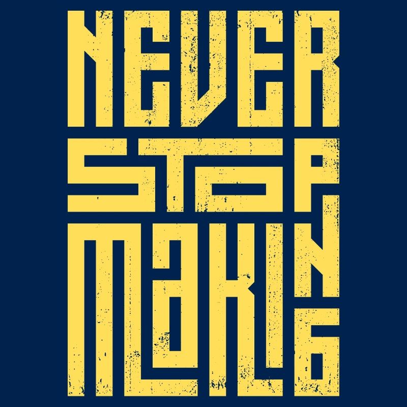 Never Stop Making