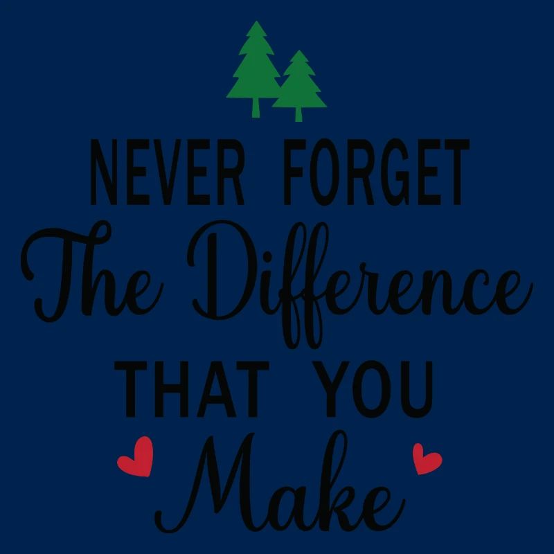 Never Forget the Difference that you Make