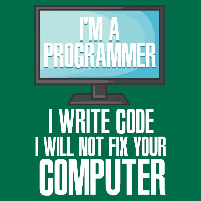 I'm A Programmer I Write Code I Will Not Fix Your