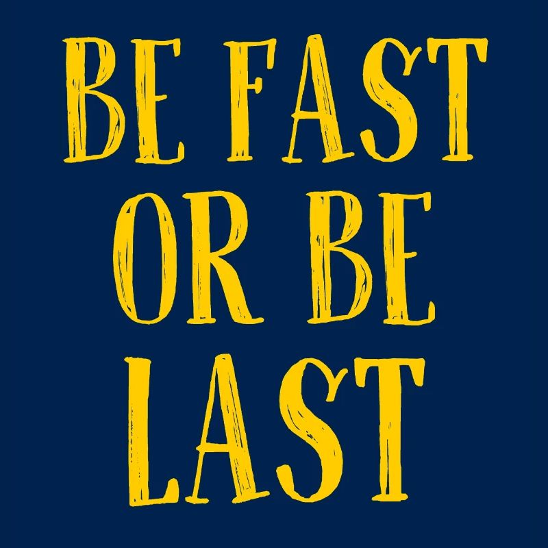 Be fast or be last - Sei schnell oder sei Letzter