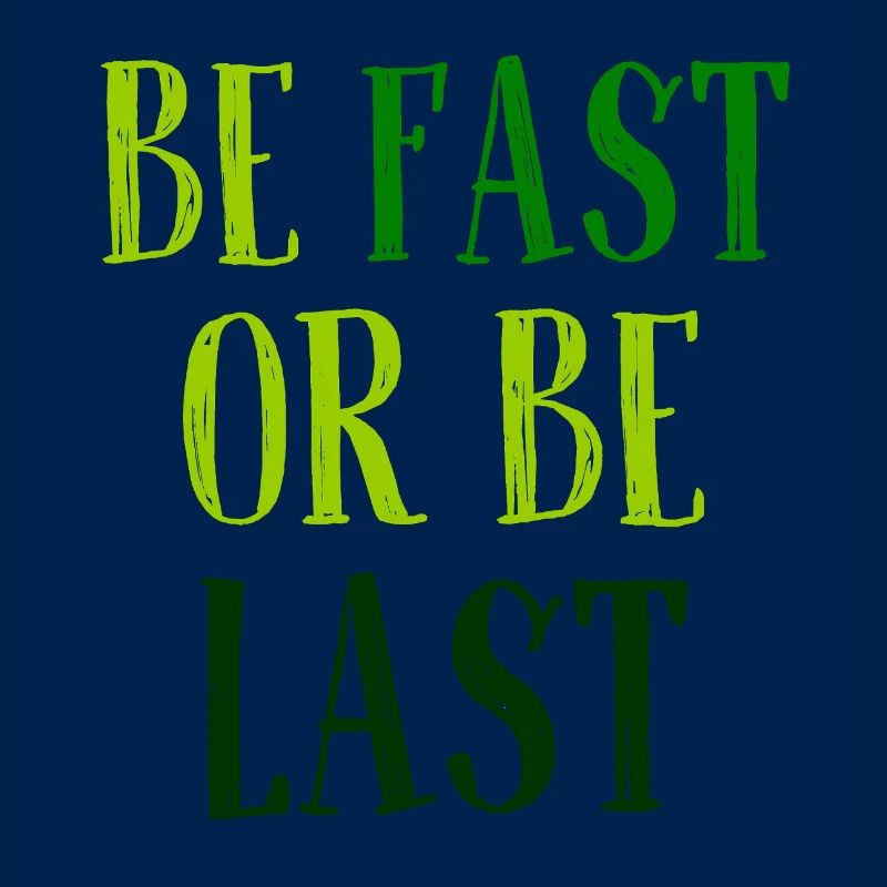 Be fast or be last - Sei schnell oder sei Letzter