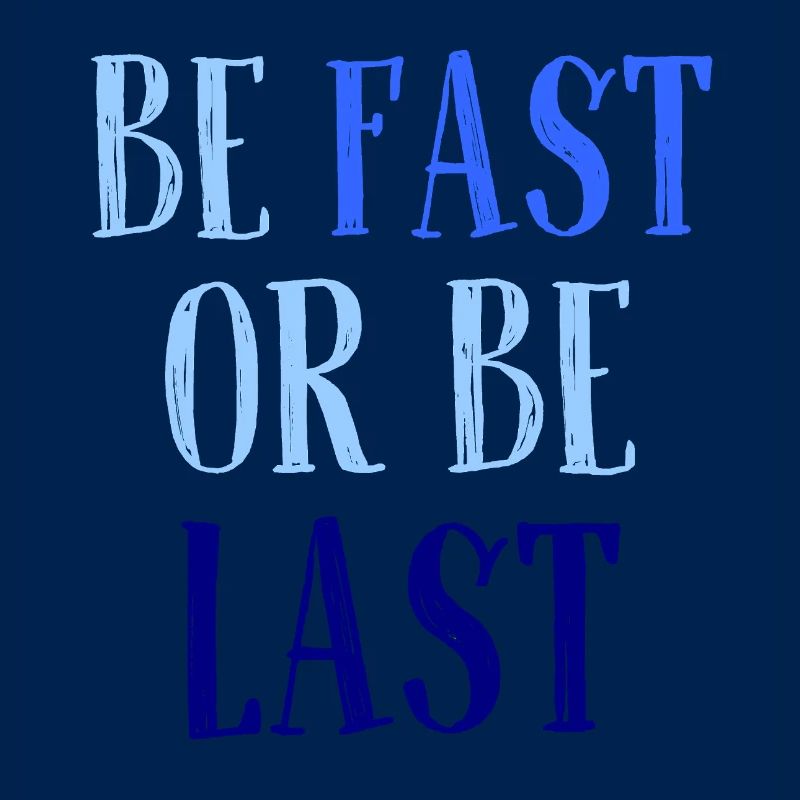 Be fast or be last - Sei schnell oder sei Letzter