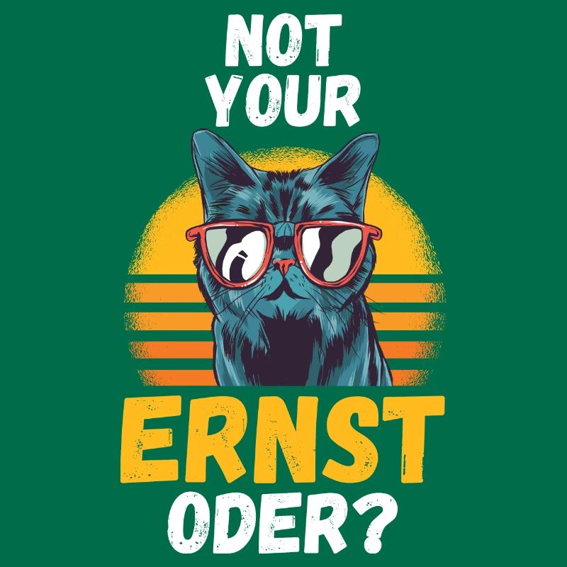 Not Your Ernst Oder Katze