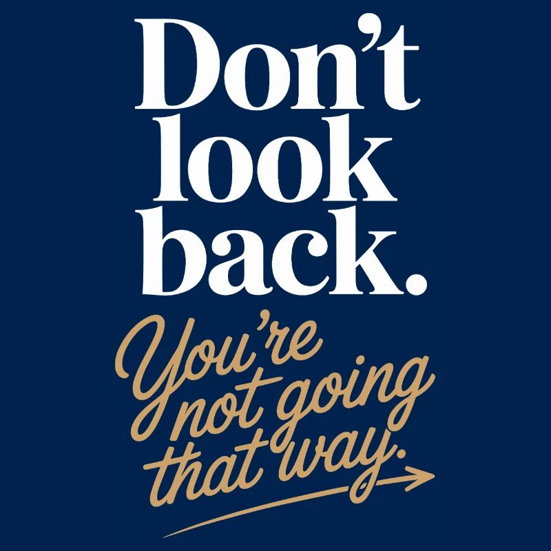 Ne regarde pas en arrière, tu ne vas pas dans cette direction, motivation