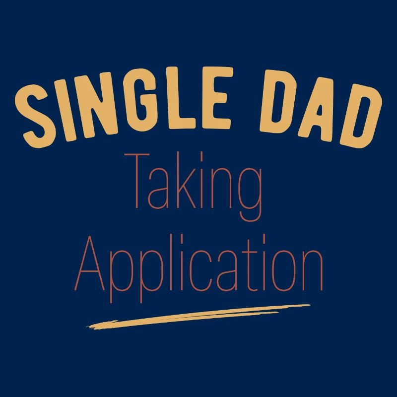 Single Dad taking application funny cool