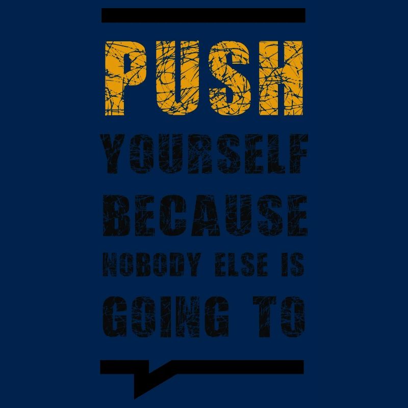 Push Yourself Because Nobody Else Is Going To