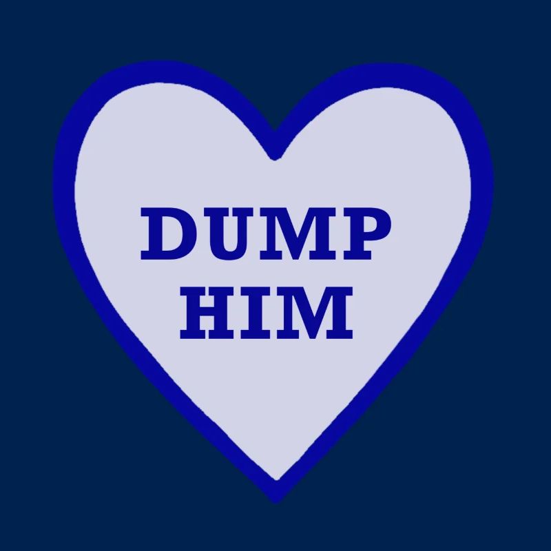 Dump him!