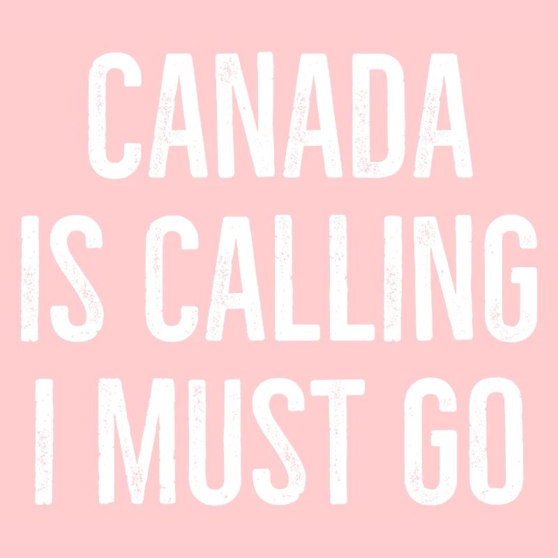 Canada Is Calling I Must Go