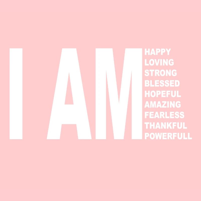 I AM happy, amazing, recognizing, powerful