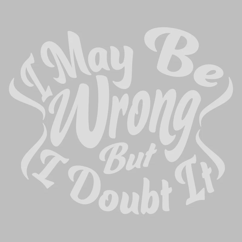 I may be wrong