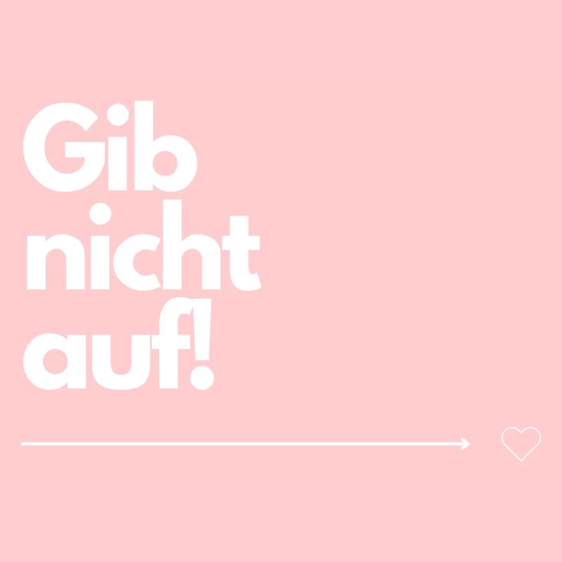 Gib nicht auf!