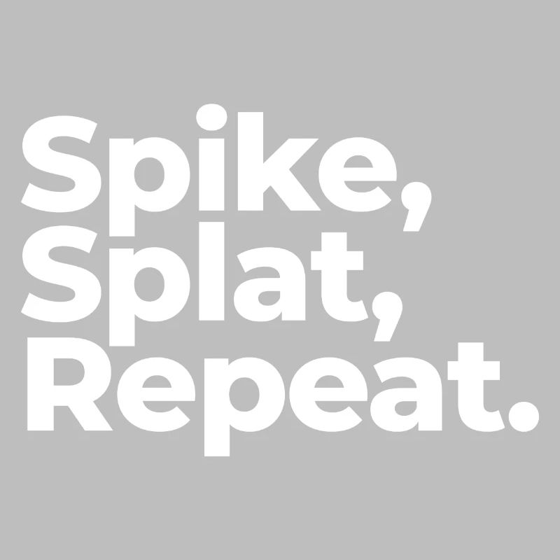 Spike, Splat, Repeat.