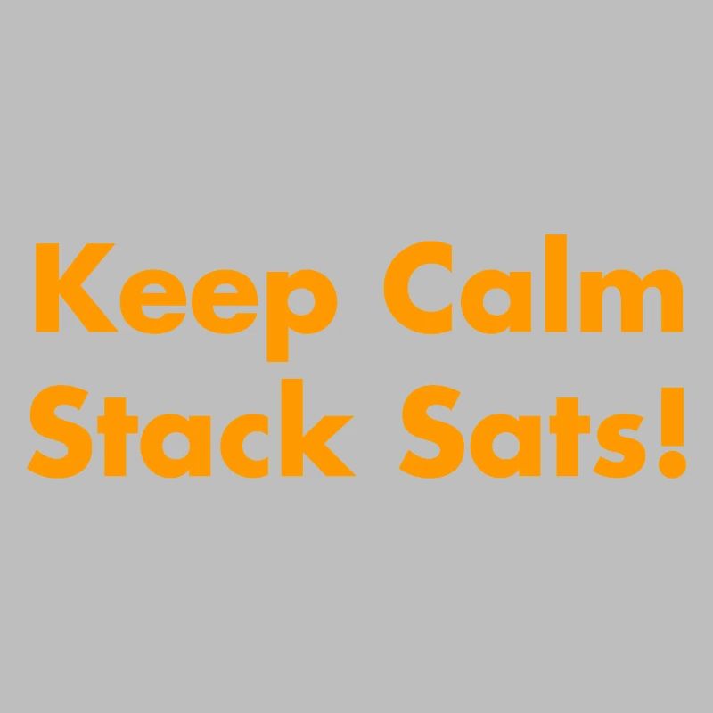 Keep Calm Stack Sats