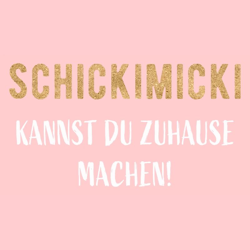 Schickimicki kannst du zuhause machen!