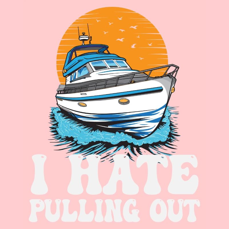 I Hate Pulling Out Funny Motorboating Quote