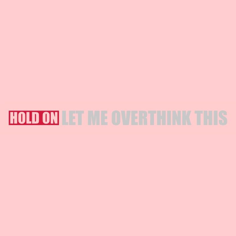 Let me overthink this
