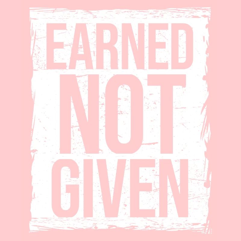Earned Not Given Positive Mindset Motivation