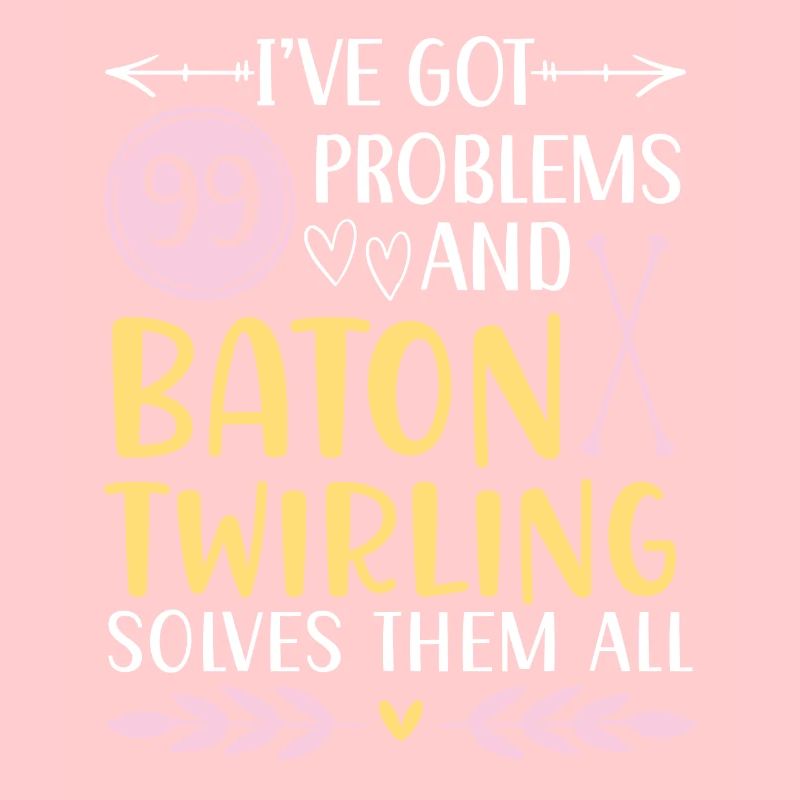 I have 99 problems, Baton Twirling solves them all