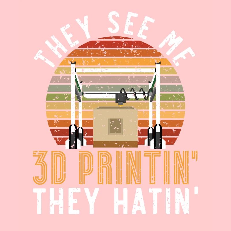 They see me 3D printing and hate me 3D printing