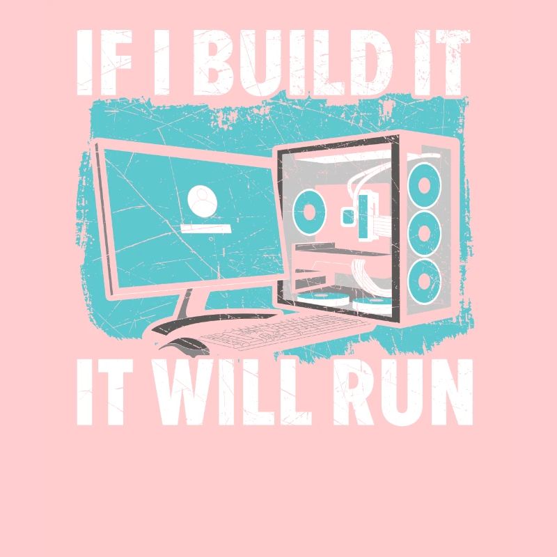 If I Build It It Will Run Computer Tech Support