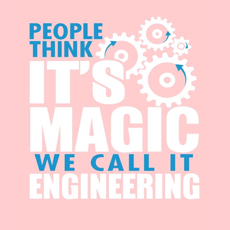 People Think It's Magic We Call It Engineering