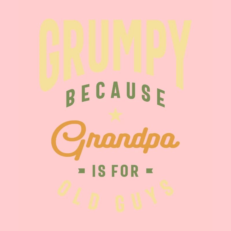 Grumpy Because Grandpa is For Old Guys