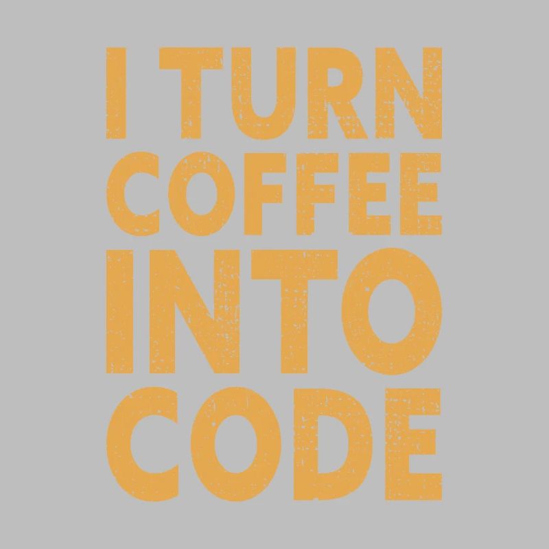 I Turn Coffee Into Code - Programmer Software