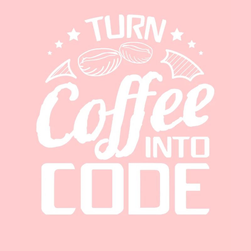 I Turn Coffee Into Code - Programmer Software