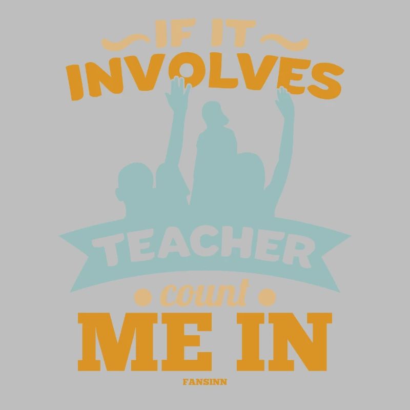 If It Involves Teacher Count Me In