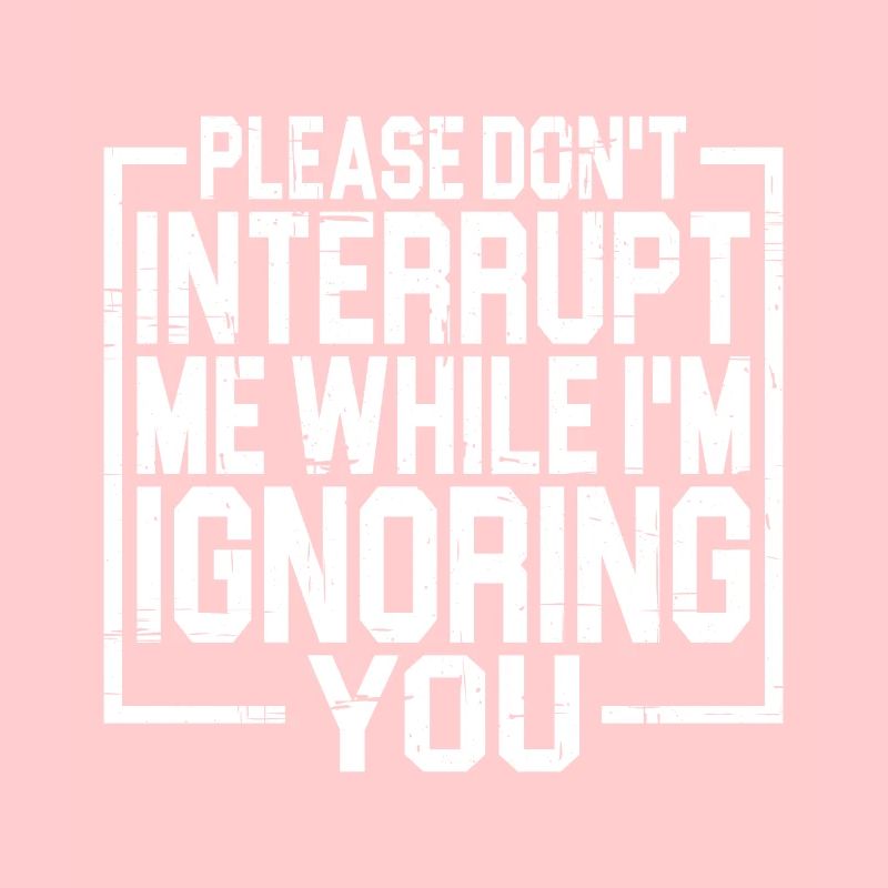 Please Don't Interrupt Me While I'm Ignoring You 3