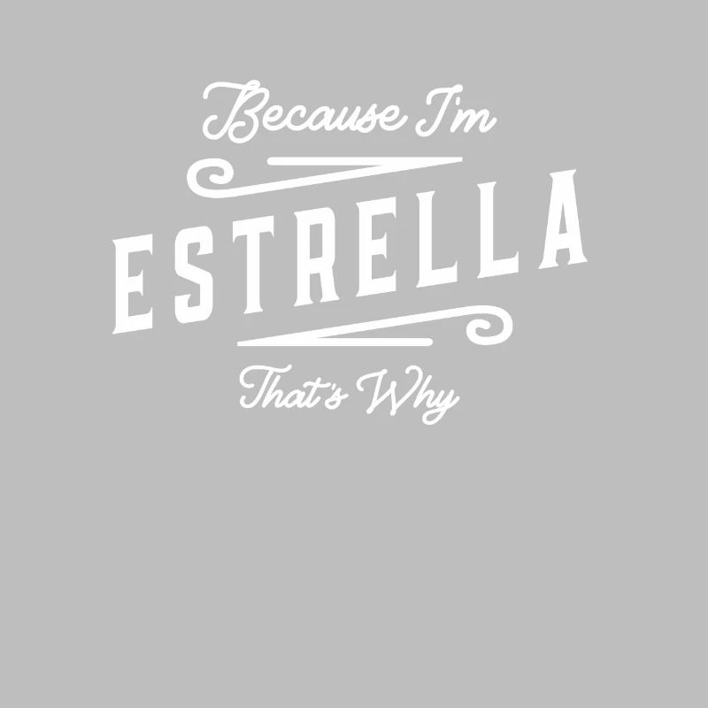 Because I'm Estrella That's Why Personalized Name