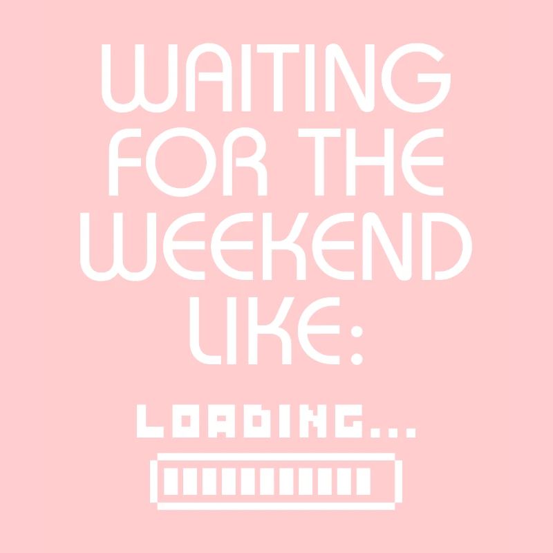Waiting For The Weekend Like Loading....