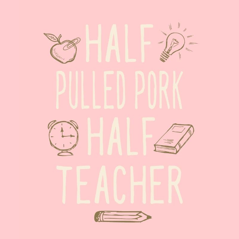 Half Pulled Pork Half Teacher Funny Professor