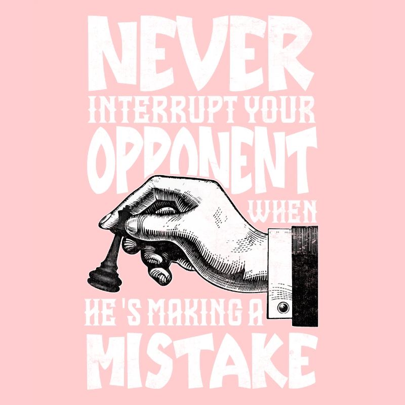 Never Interrupt Your Opponent Funny Chess Player