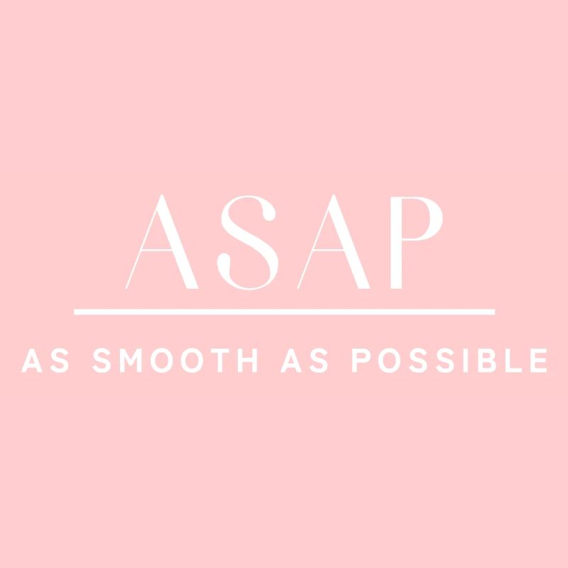ASAP As smooth as possible. As soon as possible