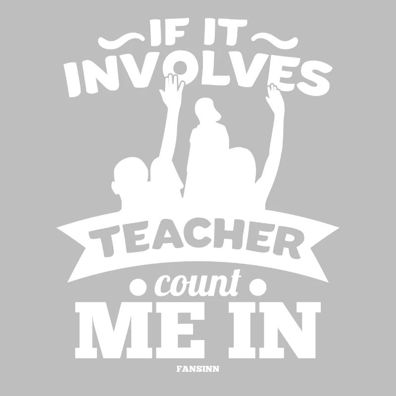 If It Involves Teacher Count Me In