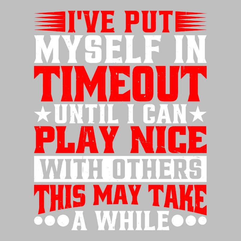 Timeout Until I Can Play Nice With Others